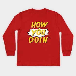 How You Doin Kids Long Sleeve T-Shirt